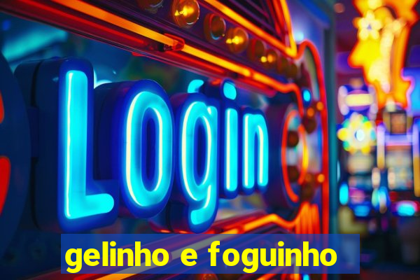 gelinho e foguinho